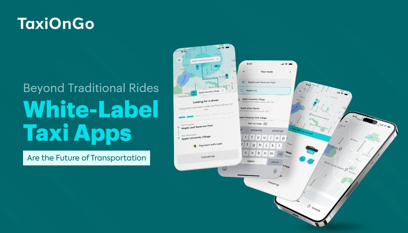 Beyond Traditional Rides White-Label Taxi Apps Are the Future of Transportation