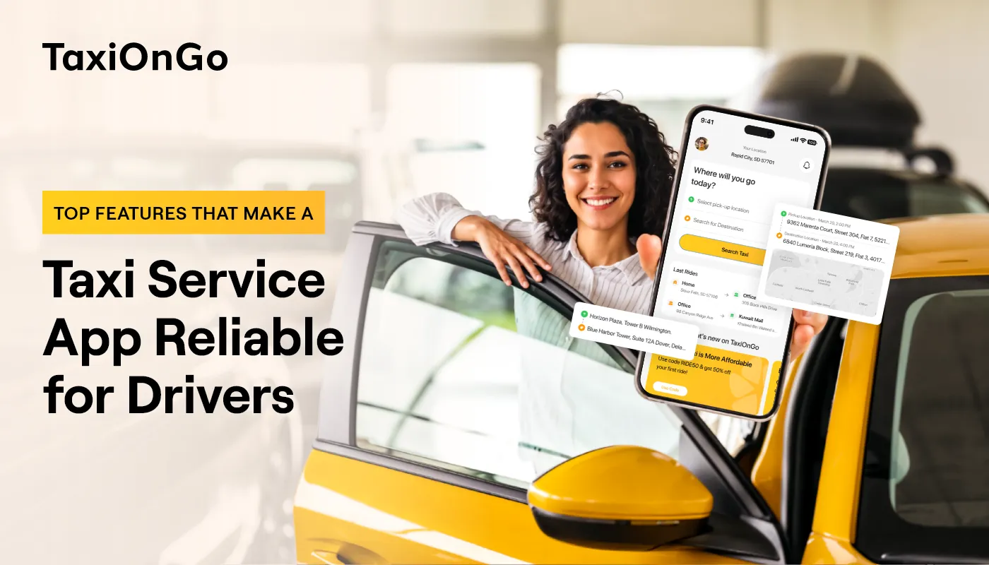 Top Features That Make a Taxi Service App Reliable for Drivers